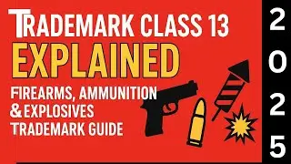 Trademark Class 13 Explained 🔫 | Firearms, Ammunition & Explosives Trademark Guide