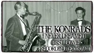 THE KONRADS ~ I NEVER DREAMED ~ FIRST BOWIE RECORDING (EXTRACT)
