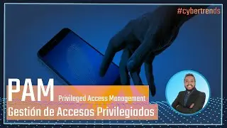 Identity & Access Management - &iquest;Qu&eacute; es PAM?
