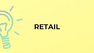 What is the meaning of the word RETAIL?