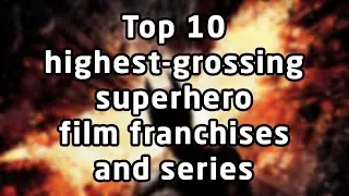 Top 10 highest-grossing superhero film franchises and series (as of 2022)