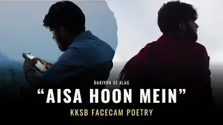 Han Hun Mai Bakiyon Se Alag | KKSB First Face- cam Poetry | Aisa Hoon Mein 