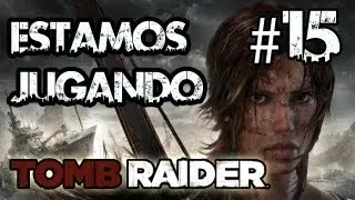 Tomb Raider 2013 | Gameplay/Walkthrough Episodio 15 En espa&ntilde;ol | Estamos Jugando
