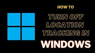 How to Turn Off Location Tracking in Any Windows PC OR Laptop