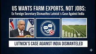 US Wants Farm Exports, Not Jobs  Ex Foreign Secretary Dismantles Lutnick's Case Against India