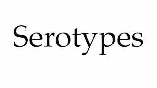 How to Pronounce Serotypes
