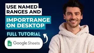 How to Use Named Ranges and IMPORTRANGE in Google Sheets on Desktop [2026 Full Guide]