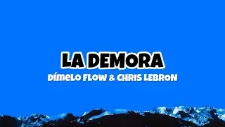 D&iacute;melo Flow , Chris Lebron - La Demora (Letra) 