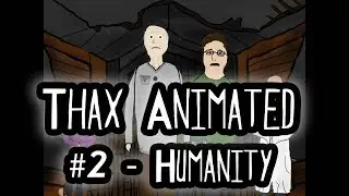 Thax Animated #2 - Humanity