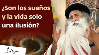 ¿Son los sueños y la vida solo una ilusión? | Sadhguru Español