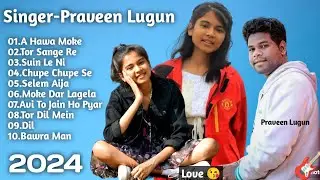 Top 10 Nagpuri Song All Best Album 💯 | Singer-Praveen Lugun💘 | Non Stop Song Jukebox 🎧 Mind 😌