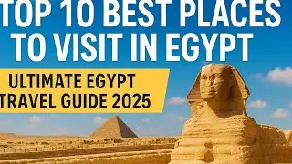 &ldquo;Top 10 Best Places to Visit in Egypt | Ultimate Egypt Travel Guide 2025