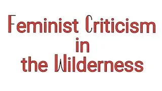 Feminist Criticism in the Wilderness
