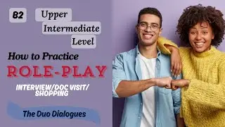 B2 How to Practice Role Play For Interview/Doc Visit | Upper Intermediate Level | Ep25