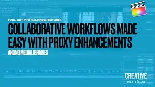 Collaborative Workflows made easy with Proxy Enhancements in Final Cut Pro 10.4.9
