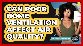 Can Poor Home Ventilation Affect Air Quality?