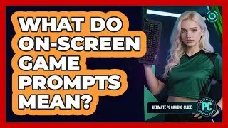 What Do On-Screen Game Prompts Mean?