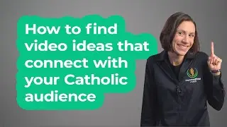 How to find video ideas that connect with your Catholic audience