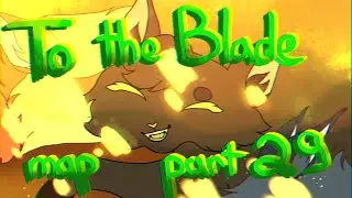 || TO THE BLADE || Hollyleaf & Stonefur MAP || part 29