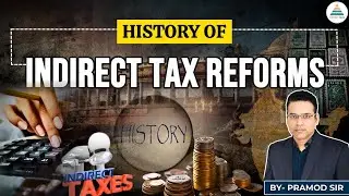 Indirect Tax Reforms - History by Pramod Sir