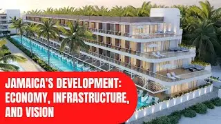 Jamaica's Development: Economy, Infrastructure, and Vision 2030