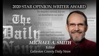 2020 Charles E. Green Star Opinion Writer: Michael A. Smith, Galveston County Daily News