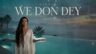 LISSIA &ndash; We Don Dey | Finally Choosing Each Other