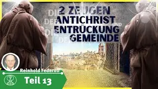 Die zwei Zeugen | Teil 13 | Reinhold Federolf