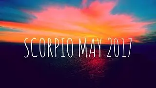Scorpio General Reading May 2017