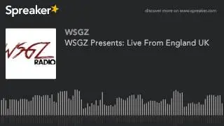 WSGZ Presents: Live From England UK