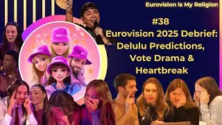 #38 Eurovision 2025 Debrief: Delulu Predictions, Vote Drama & Heartbreak