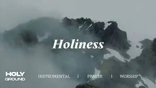 Holiness | Soaking Worship Music Into Heavenly Sounds // Instrumental Soaking Worship