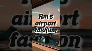 RM's airport fashion 💜