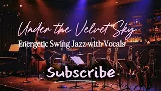 Under the Velvet Sky 🌟 | Energetic Swing Jazz with Vocals 🎺✨ 