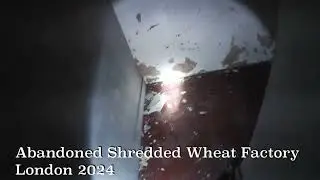 Abandoned Shredded Wheat Factory 2024 ABANDONED PLACES UK 2024