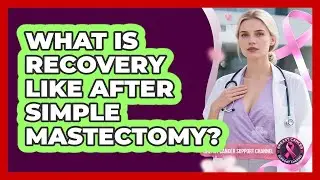 What Is Recovery Like After Simple Mastectomy?