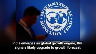 India emerges as global growth engine, IMF signals likely upgrade to growth forecast