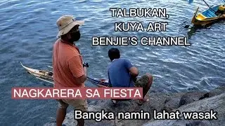 TALBUKAN, KUYA ART, BENJIE'S CHANNEL NAGKARERA SA FIESTA NG BRGY MABACONG. MGA BANGKA NAMIN NAWASAK