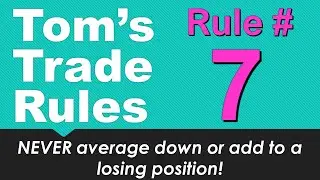 Tom's Trading Rules - Rule 7 - NEVER average down or add to a losing position!