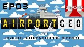 Airport CEO (Early Access) - EP03 - JayCetic International Airport