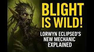 BLIGHT Is WILD! Lorwyn Eclipsed&rsquo;s New Mechanic Explained