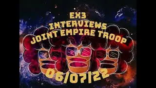 EX3 Network Interviews - Joint Empire Troop (06/07/2022)