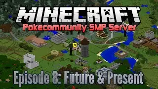 Pokecommunity SMP - Episode 8: Future & Present