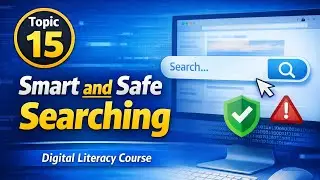 Topic 15: Smart and Safe Searching | Digital Literacy Course