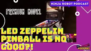 LED ZEPPELIN PINBALL mixed reviews? - Ninja Robot Podcast #12
