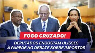 FOGO CRUZADO! Deputados encostam Ulisses &agrave; parede no debate sobre Impostos