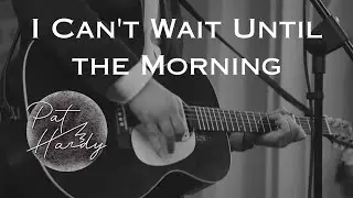 I Can't Wait Until the Morning by Pat Hardy