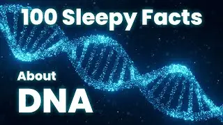 Relaxing Facts About DNA,  Science for Sleep 😴