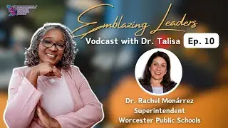 Emblazing Leaders Vodcast with Dr. Talisa | Episode 10 | Dr. Rachel Monarrez