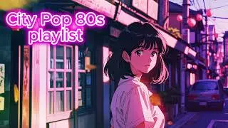 THIS 80s CITY POP PLAYLIST WILL MAKE YOUR DAY! 🌸✨ VIBES YOU CAN'T RESIST!